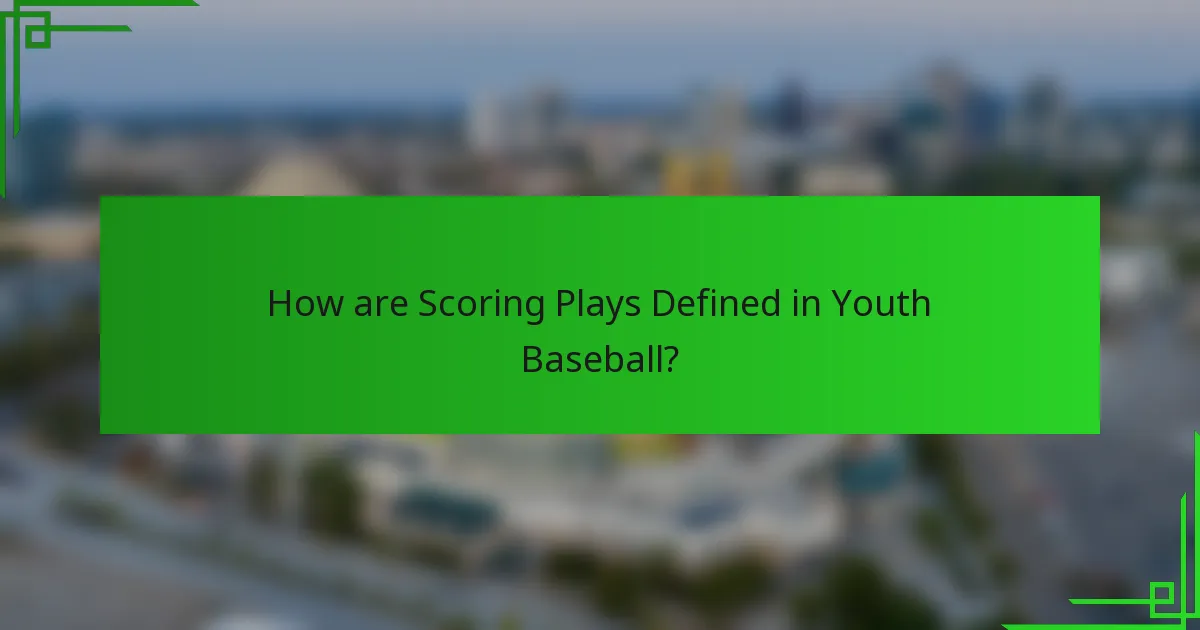 How are Scoring Plays Defined in Youth Baseball?