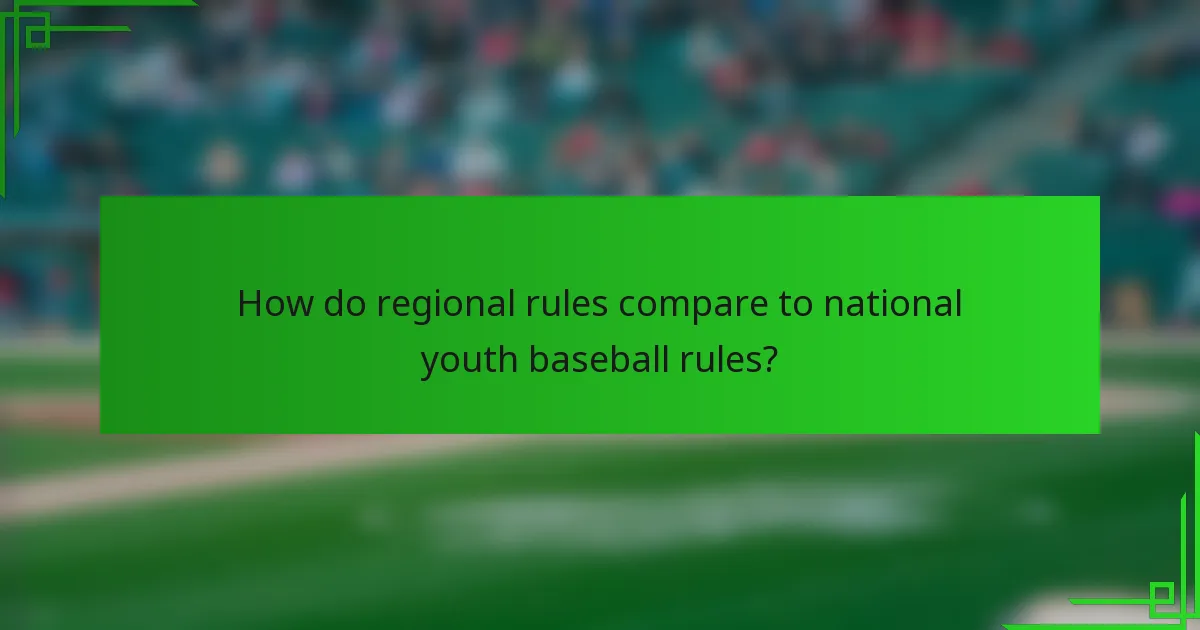 How do regional rules compare to national youth baseball rules?