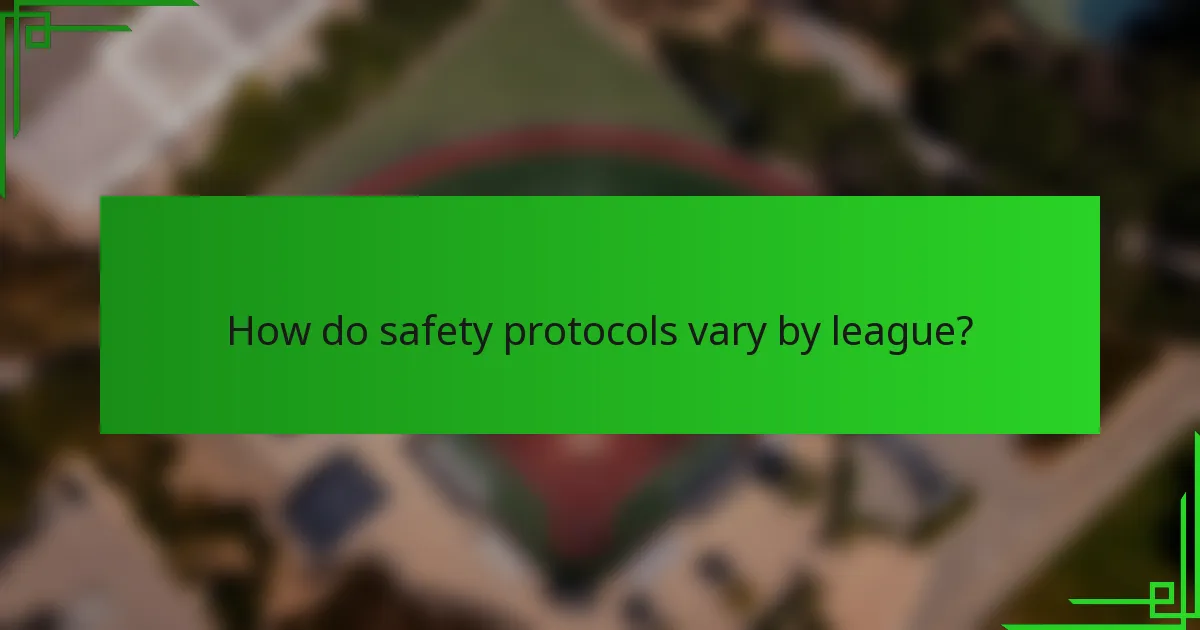 How do safety protocols vary by league?