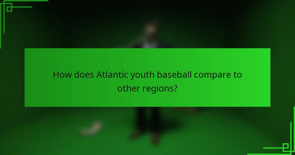 How does Atlantic youth baseball compare to other regions?