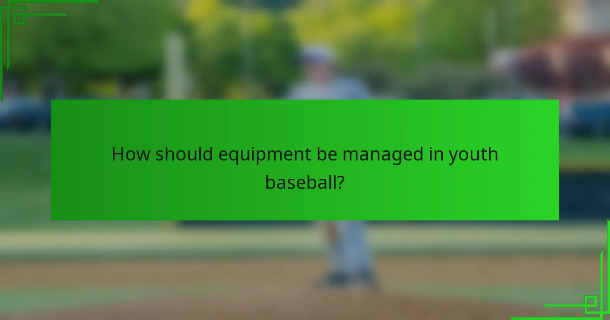 How should equipment be managed in youth baseball?