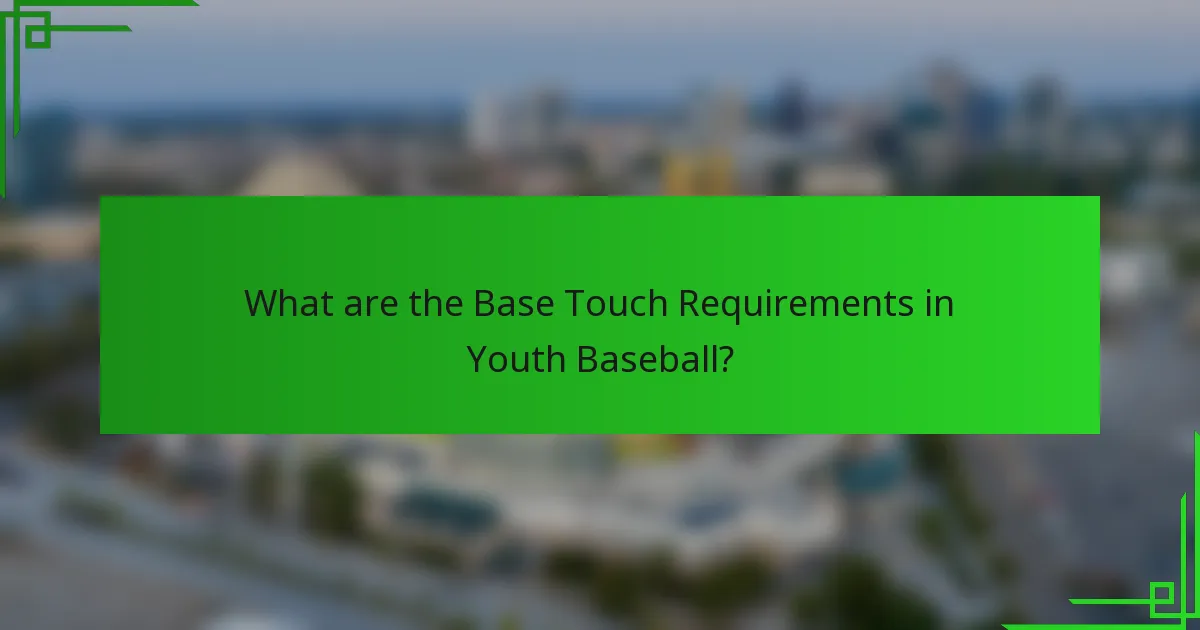 What are the Base Touch Requirements in Youth Baseball?