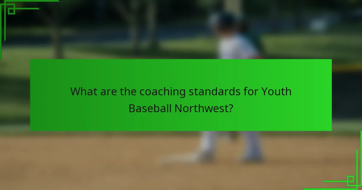 What are the coaching standards for Youth Baseball Northwest?