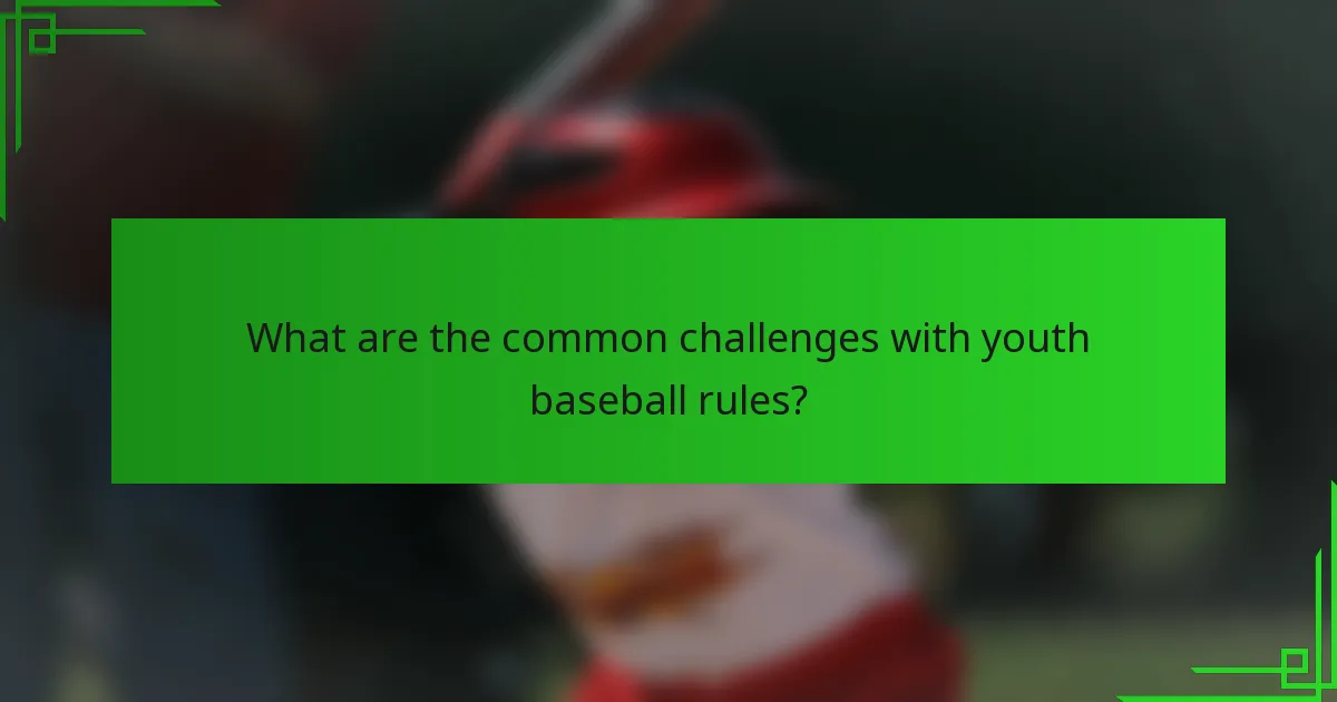 What are the common challenges with youth baseball rules?