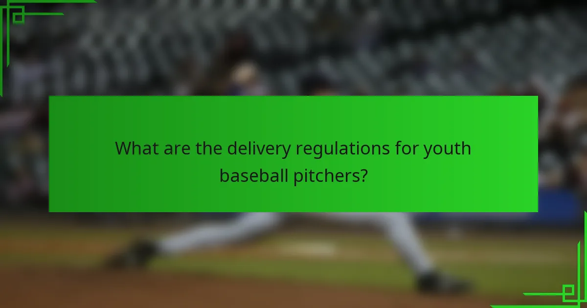 What are the delivery regulations for youth baseball pitchers?