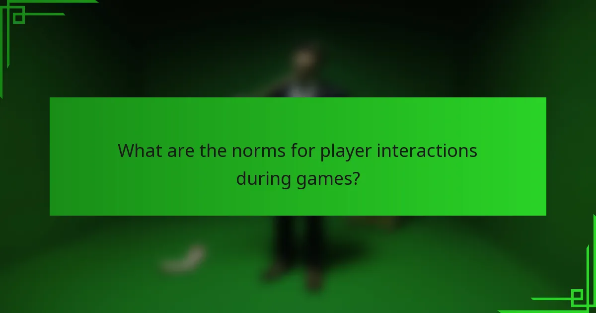 What are the norms for player interactions during games?