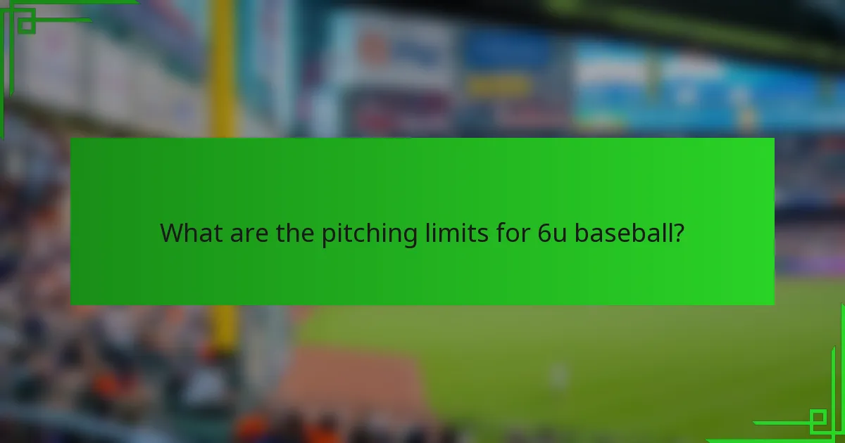 What are the pitching limits for 6u baseball?