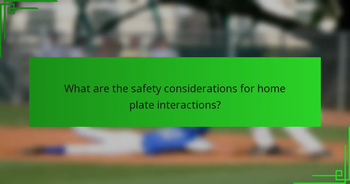 What are the safety considerations for home plate interactions?
