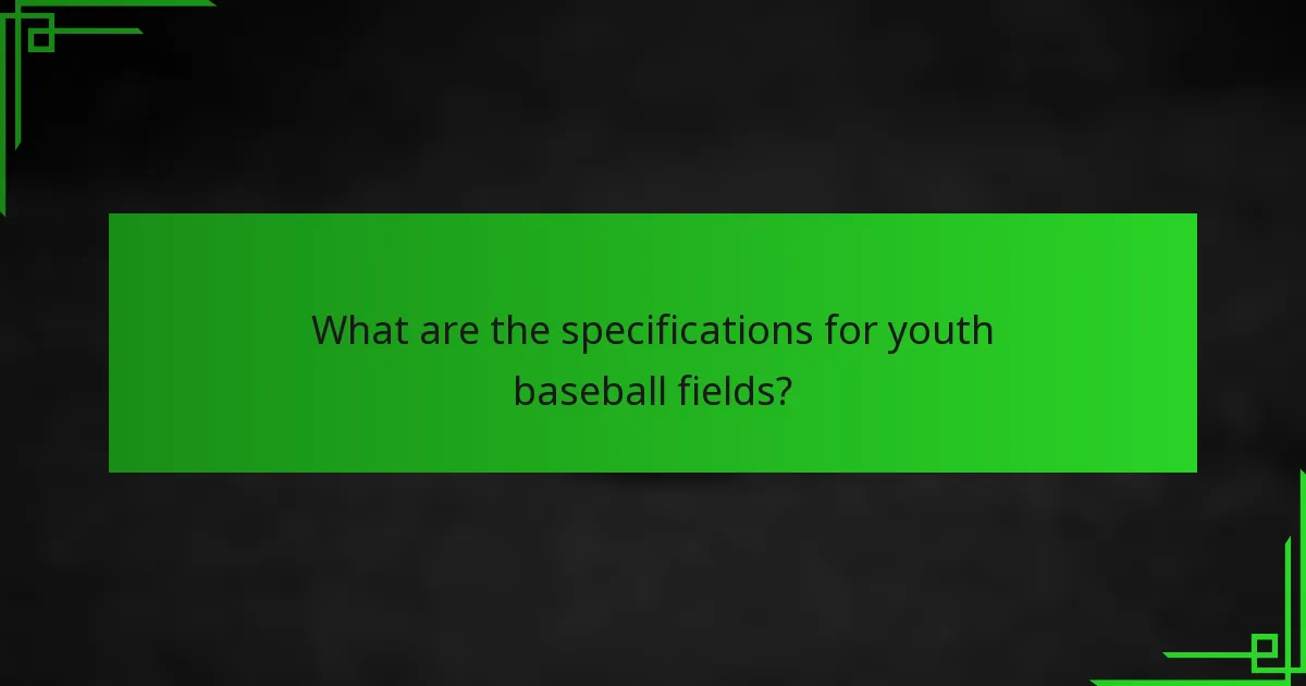 What are the specifications for youth baseball fields?