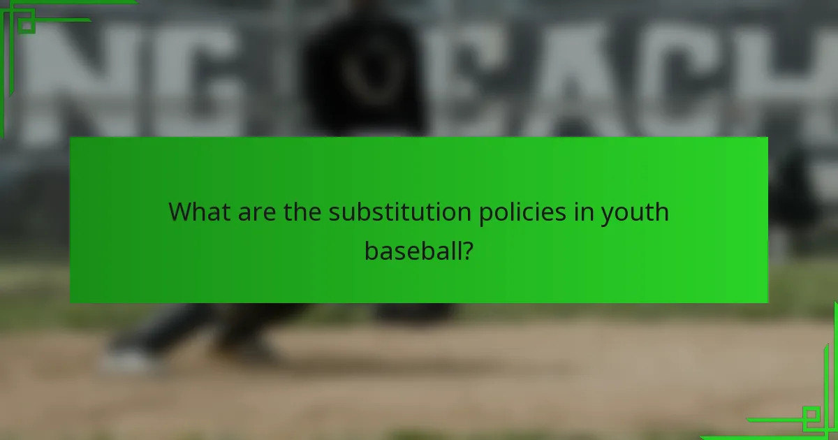 What are the substitution policies in youth baseball?
