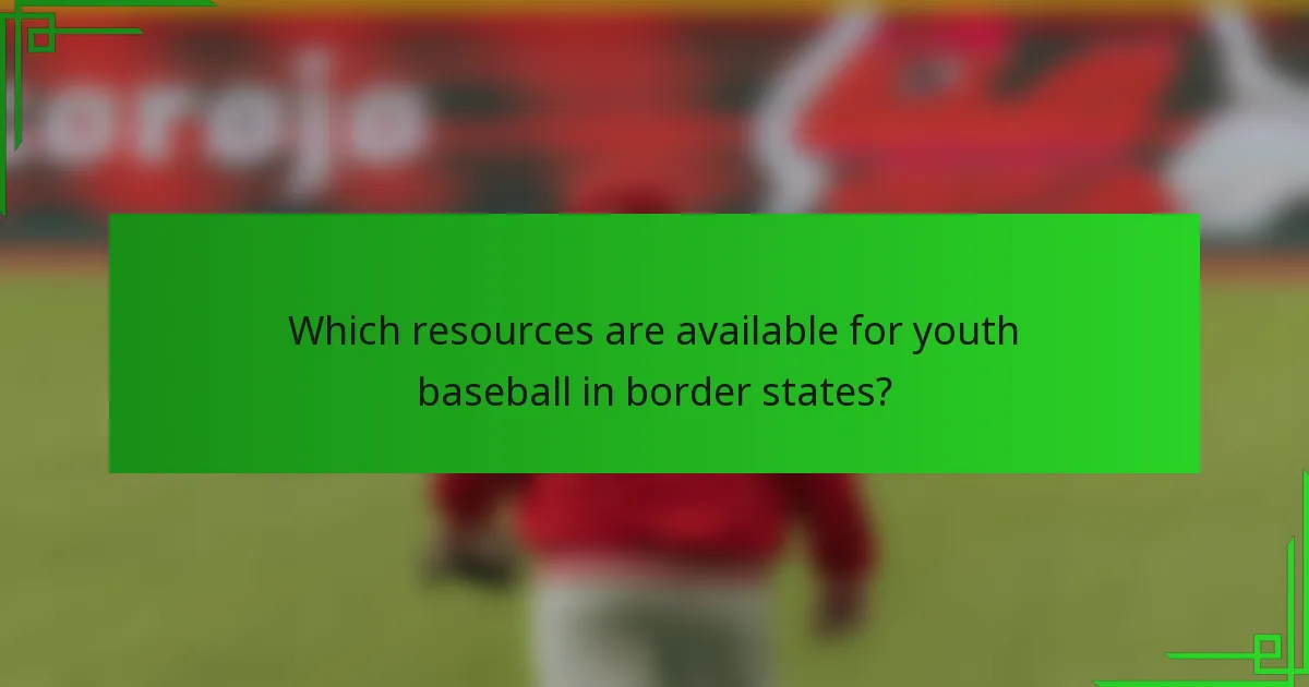 Which resources are available for youth baseball in border states?