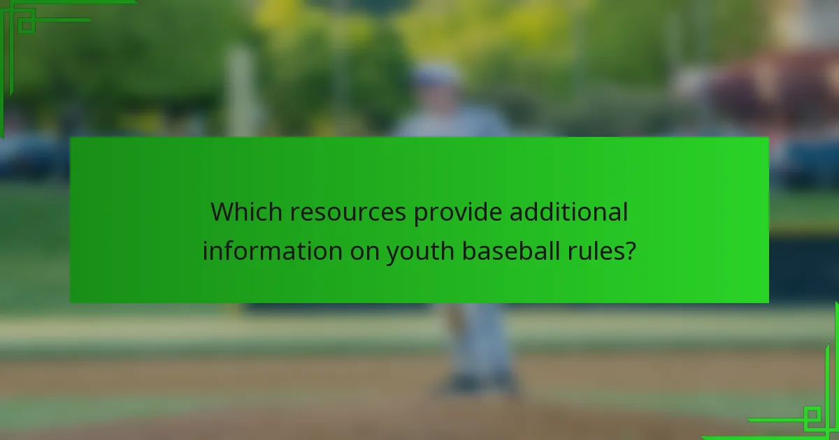 Which resources provide additional information on youth baseball rules?